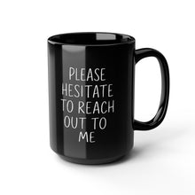 Load image into Gallery viewer, Funny Please Hesitate to Reach Out to Office Mug