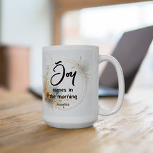 Load image into Gallery viewer, Joy Comes in the Morning Ceramic Coffee Mug, 11oz 15oz, Gift for Coffee Lovers, Inspirational Mug, Cozy Home Decor