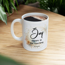 Load image into Gallery viewer, Joy Comes in the Morning Ceramic Coffee Mug, 11oz 15oz, Gift for Coffee Lovers, Inspirational Mug, Cozy Home Decor