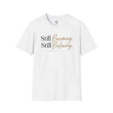 Load image into Gallery viewer, Still Becoming. Still Believing. Unisex T-shirt