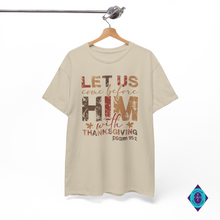 Load image into Gallery viewer, Let Us Come Before Him with Thanksgiving Psalm 95:2 Unisex Tee