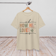 Load image into Gallery viewer, Oh How He Loves Us Ephesians 2:4-8 Unisex Shirts