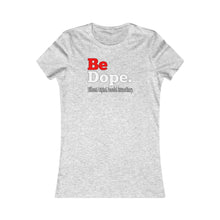 Load image into Gallery viewer, Be Dope. Different. Original. Peaceful. Extraordinary. Women's Favorite Tee