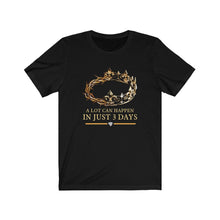 Load image into Gallery viewer, A Lot Can Happen in 3 Days Unisex Jersey Short Sleeve T-Shirt