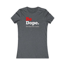 Load image into Gallery viewer, Be Dope. Different. Original. Peaceful. Extraordinary. Women's Favorite Tee