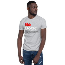 Load image into Gallery viewer, Be Dope. Different. Original. Peaceful. Extraordinary Short-Sleeve Unisex T-Shirt