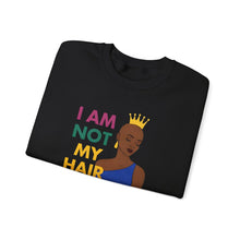 Load image into Gallery viewer, I Am Not My Hair Sweatshirt — Empowerment Crewneck

