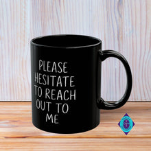 Load image into Gallery viewer, Funny Please Hesitate to Reach Out to Office Mug
