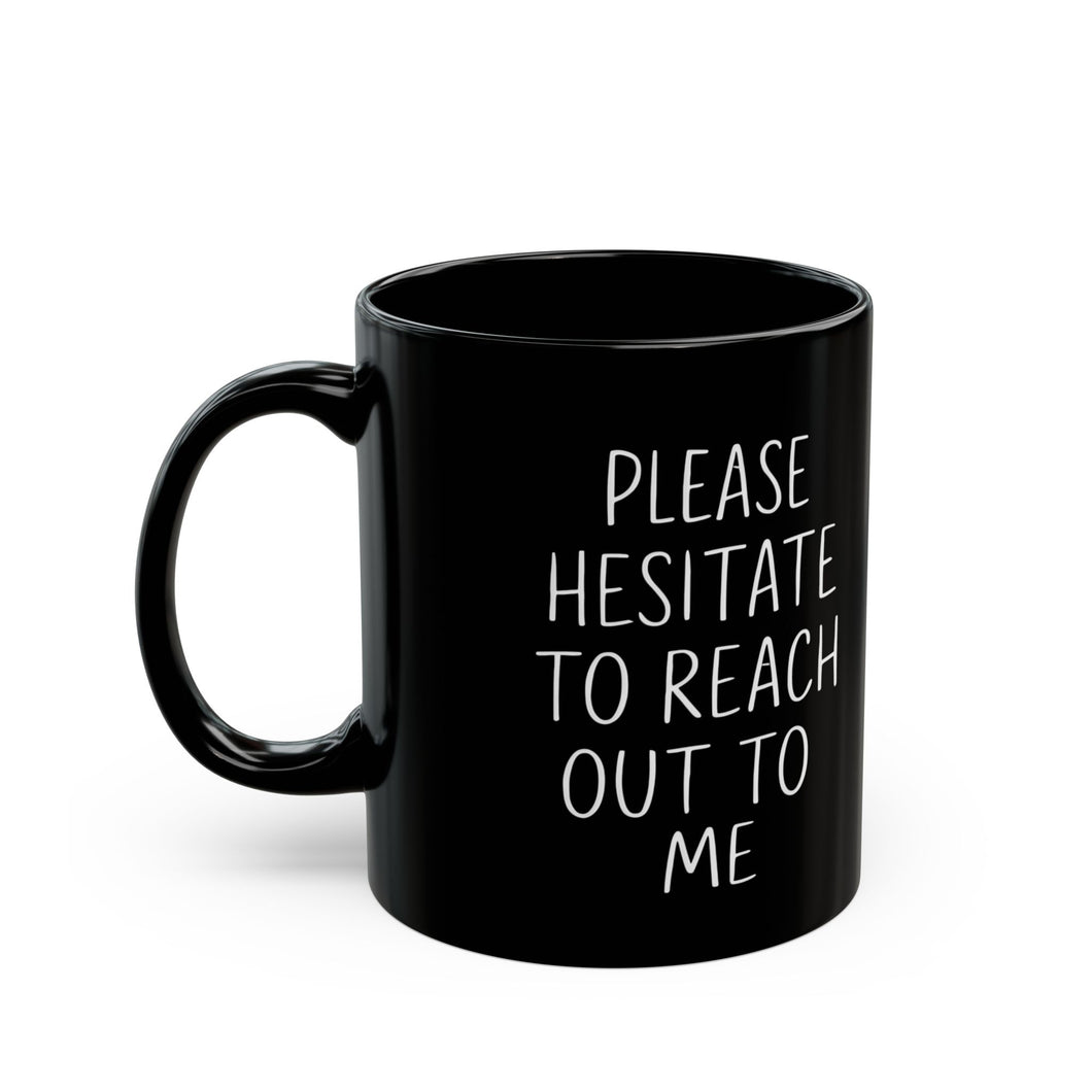 Funny Please Hesitate to Reach Out to Office Mug