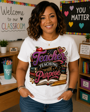 Load image into Gallery viewer, Teacher Teaching with Purpose Graphic T-Shirt | Inspirational Teacher Shirt | Back to School Teacher Gift | Educator Appreciation Tee
