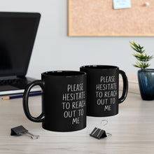 Load image into Gallery viewer, Funny Please Hesitate to Reach Out to Office Mug
