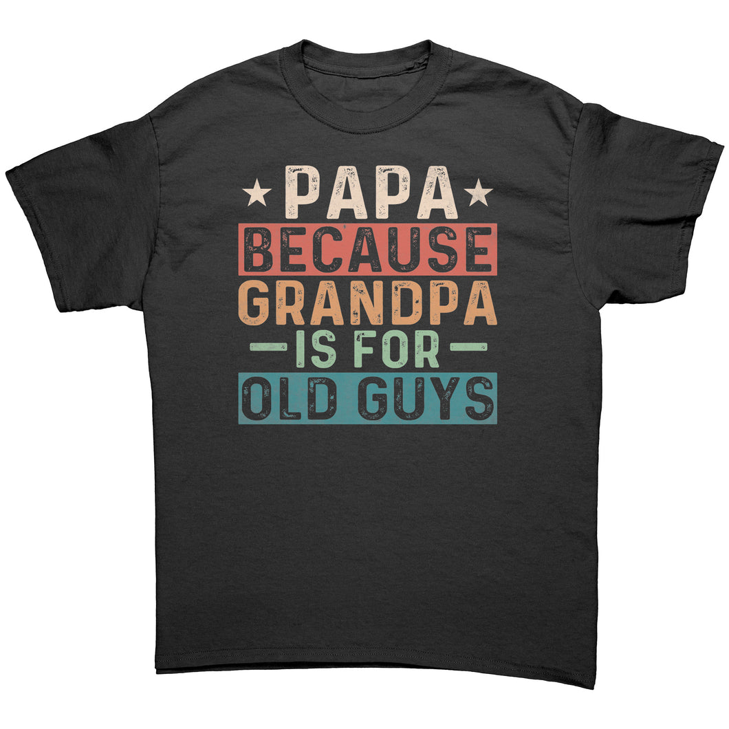 Papa Because Grandpa is for Old Guys Unisex T-shirt